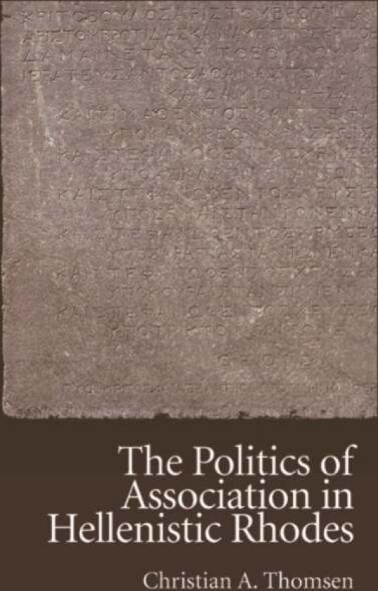 The Politics of Association in Hellenistic Rhodes av Christian Thomsen