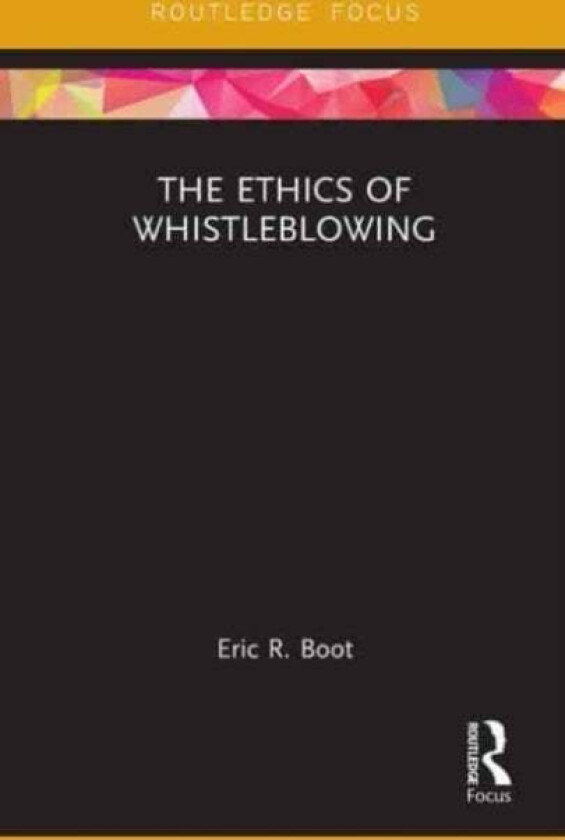 The Ethics of Whistleblowing av Eric R. Boot