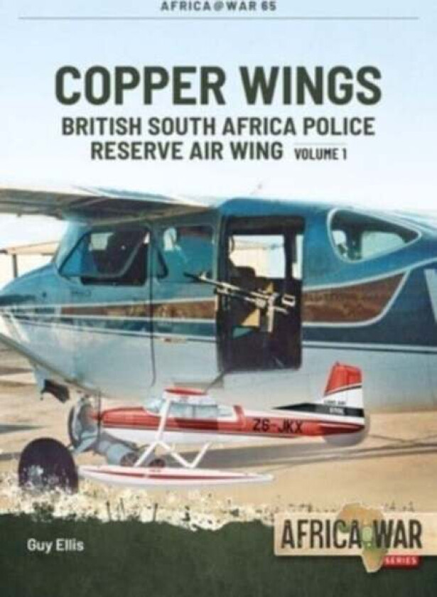 Copper Wings: British South Africa Police Reserve Air Wing Av Guy Ellis