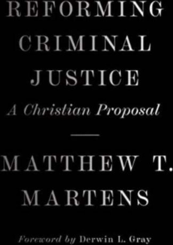 Reforming Criminal Justice av Matthew T. Martens