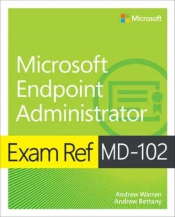 Exam Ref MD-102 Microsoft Endpoint Administrator av Andrew Warren, Andrew Bettany