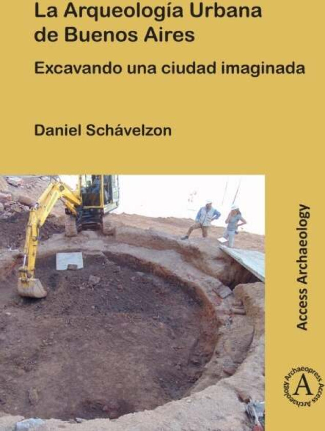 La Arqueologia Urbana De Buenos Aires Av Daniel (Director Center For Urban Archaeology University Of Buenos Aires) Schavelzon