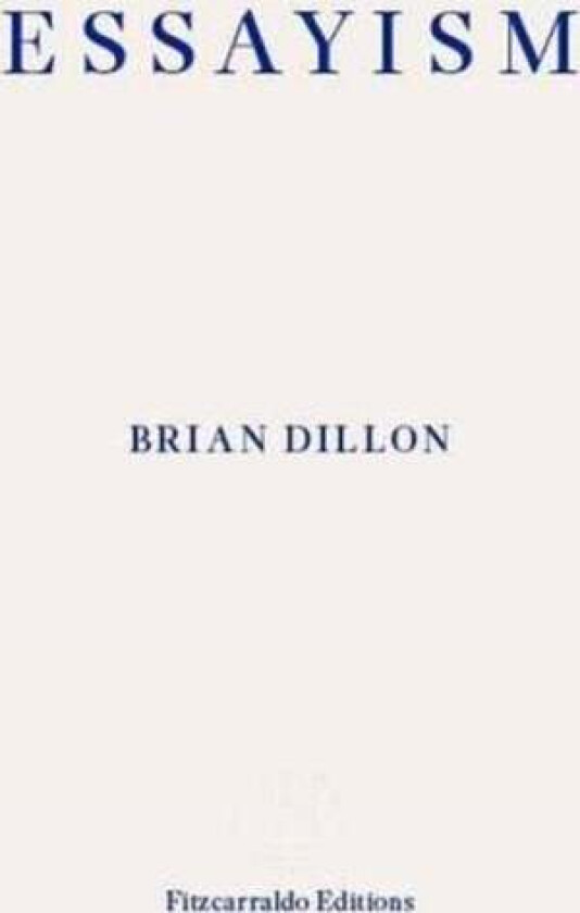 Essayism av Brian Dillon