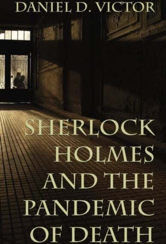 Sherlock Holmes and The Pandemic of Death av Daniel Victor