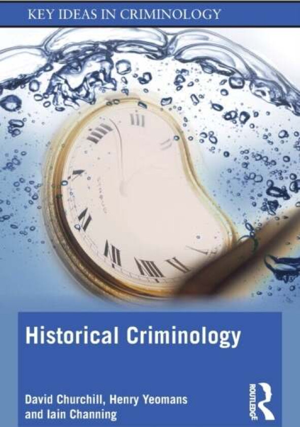 Historical Criminology av David Churchill, Henry Yeomans, Iain Channing