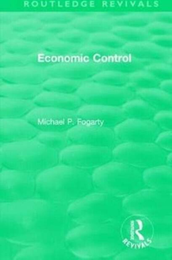 Routledge Revivals: Economic Control (1955) av Michael P. Fogarty