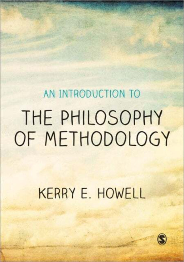 An Introduction to the Philosophy of Methodology av Kerry E Howell