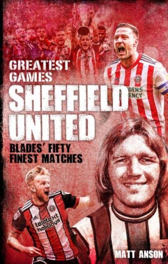 Sheffield United Greatest Games Av Matt Anson