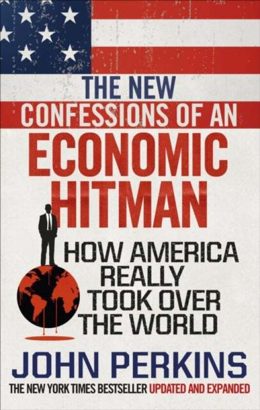 The New Confessions Of An Economic Hit Man Av John Perkins