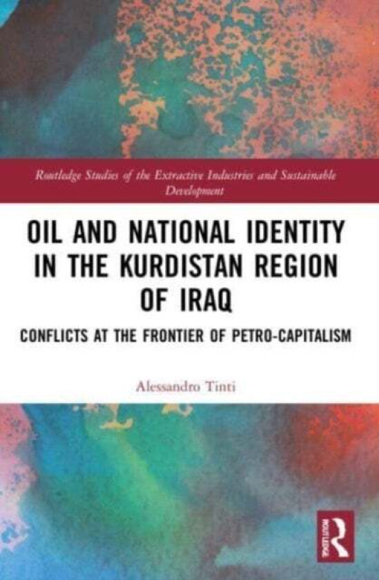 Oil and National Identity in the Kurdistan Region of Iraq av Alessandro Tinti