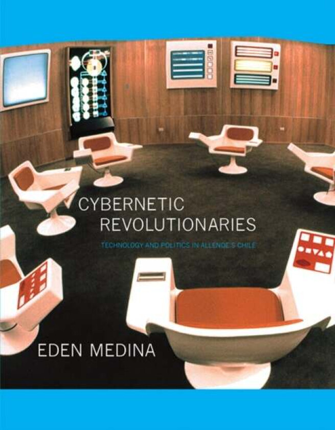 Cybernetic Revolutionaries av Eden (Associate Professor of Informatics Indiana University Bloomington) Medina