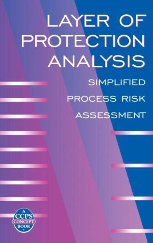 Layer of Protection Analysis av CCPS (Center for Chemical Process Safety)