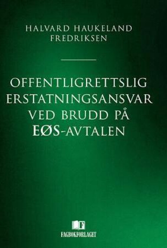 Offentligrettslig erstatningsansvar ved brudd på EØS-avtalen av Halvard Haukeland Fredriksen