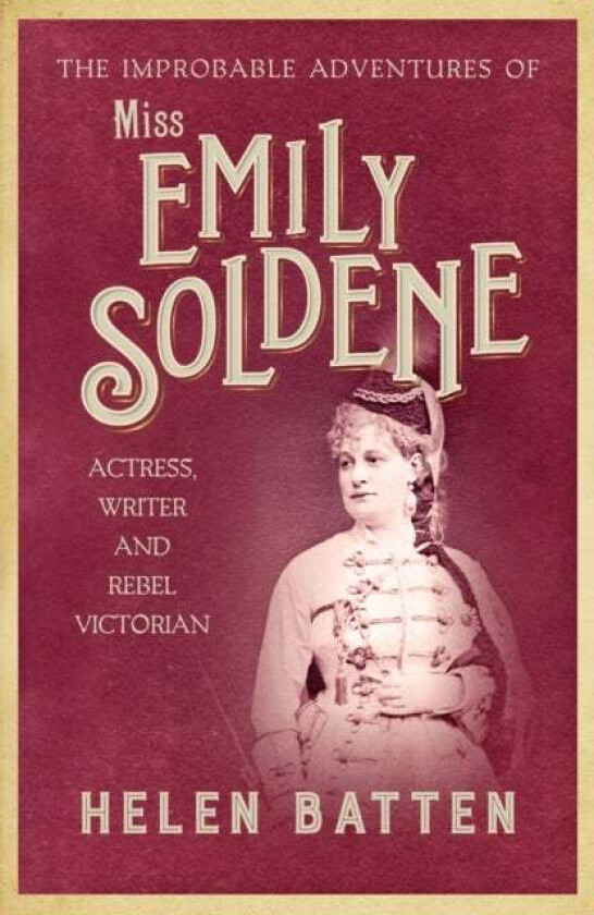 The Improbable Adventures of Miss Emily Soldene av Helen Batten