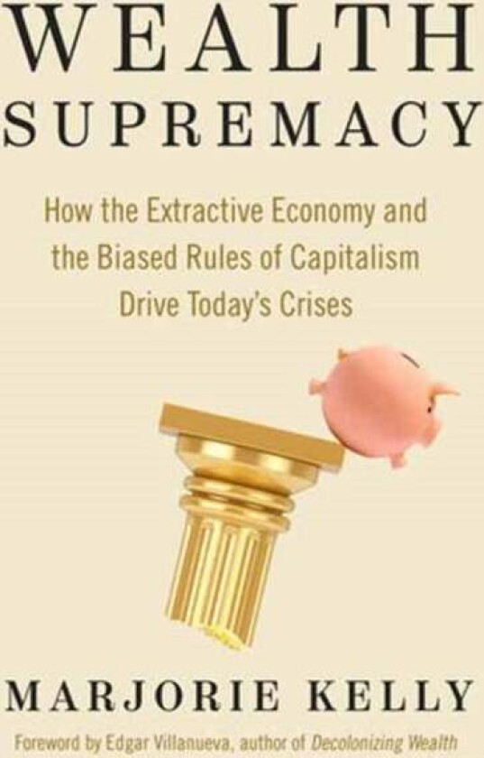 Wealth Supremacy av Marjorie Kelly, Edgar Villanueva
