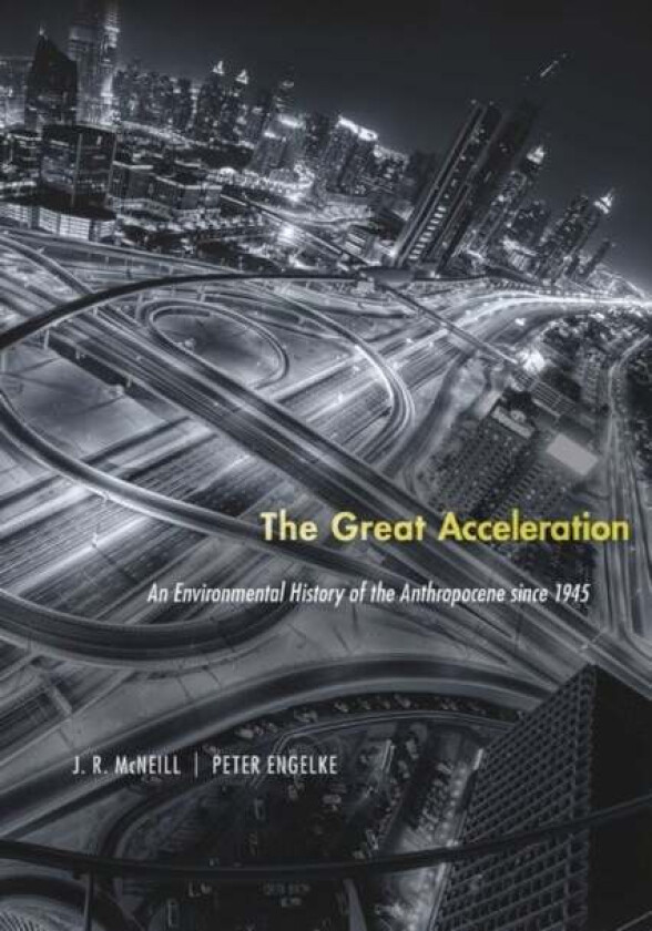 The Great Acceleration av J. R. McNeill, Peter Engelke