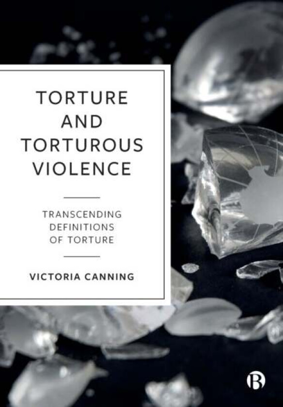 Torture and Torturous Violence av Victoria (University of Bristol) Canning