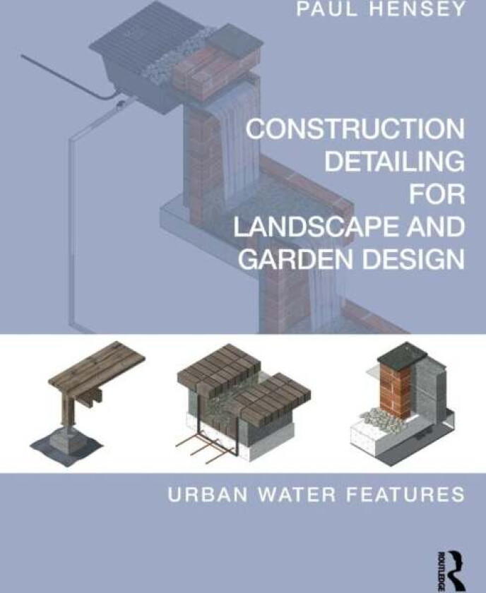 Construction Detailing for Landscape and Garden Design av Paul (Green Zone Design UK) Hensey