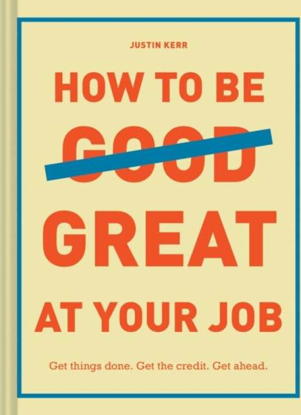 How to Be Great at Your Job av Justin Kerr