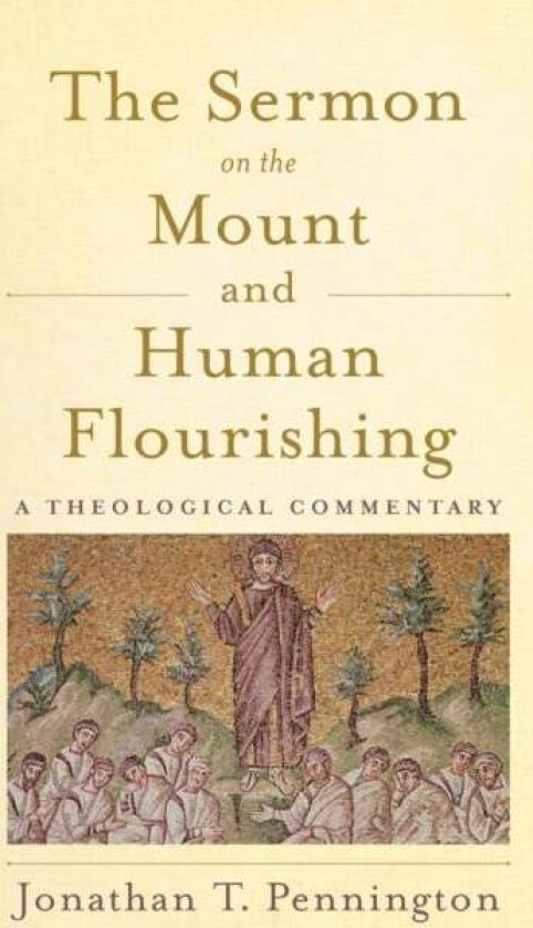 The Sermon on the Mount and Human Flourishing av Jonathan T. Pennington