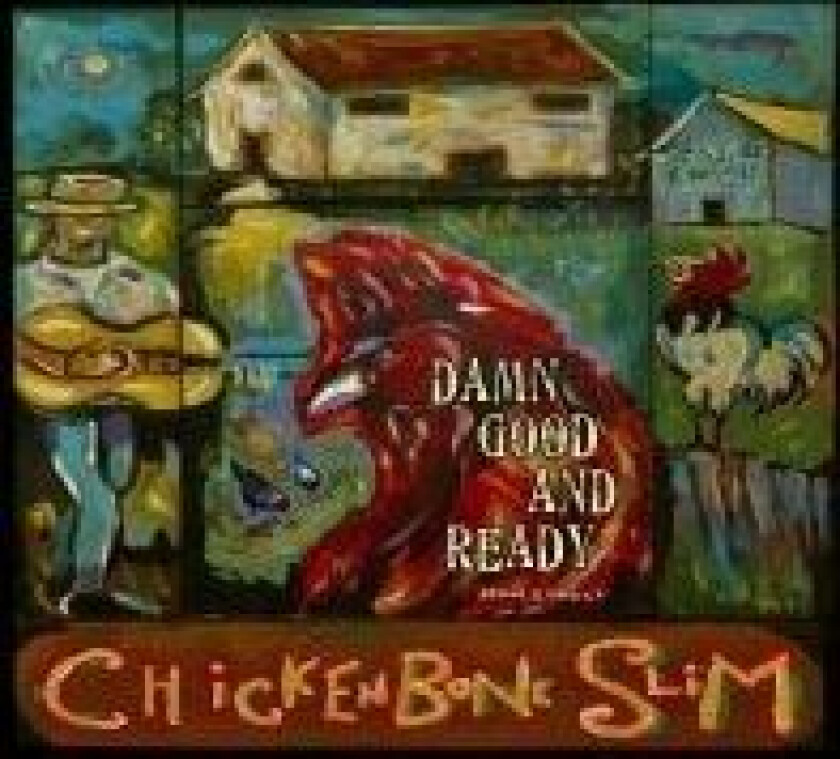 Chickenbone Slim - Damn Good And Ready