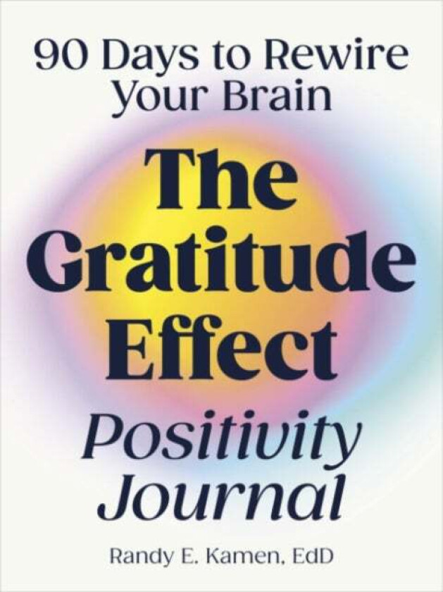 The Gratitude Effect Positivity Journal Av Randy (Randy Kamen) Kamen