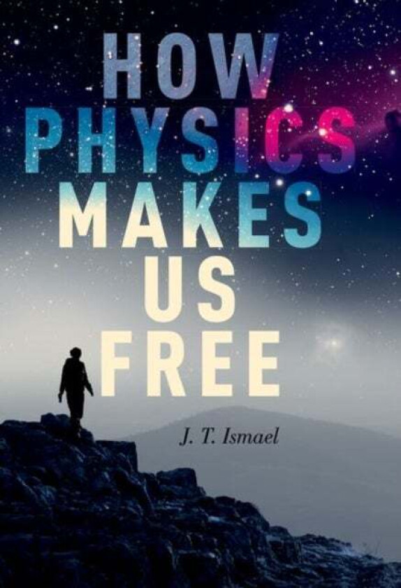 How Physics Makes Us Free av J.T. Ismael