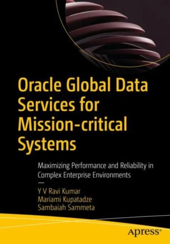 Oracle Global Data Services for Mission-critical Systems av Y V Ravi Kumar, Mariami Kupatadze, Sambaiah Sammeta