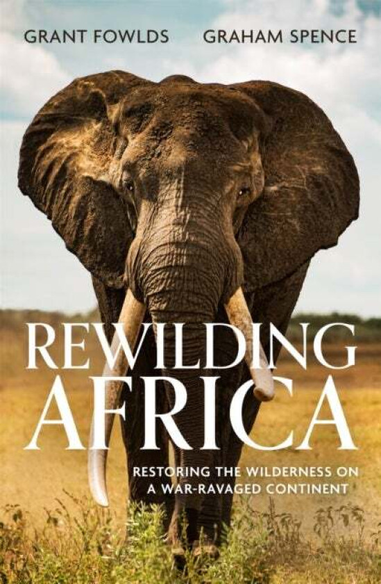 Rewilding Africa av Grant Fowlds, Graham Spence