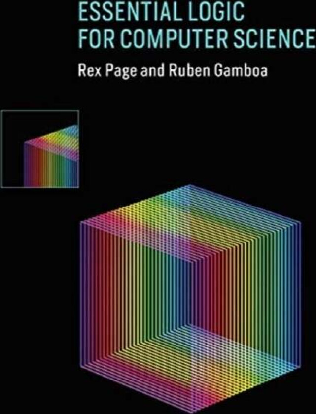 Essential Logic for Computer Science av Rex (Professor (Emeritus) University of Oklahoma) Page, Ruben (University of Wyoming) Gamboa