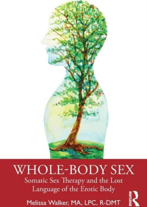 Whole-Body Sex av Melissa (Somatic Sex & Relationship Therapist) Walker