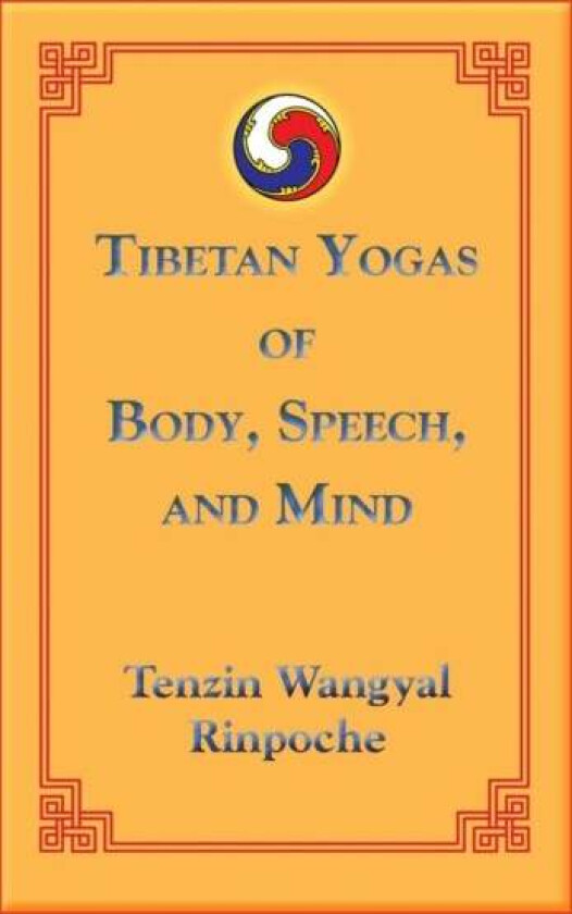 Tibetan Yogas of Body, Speech, and Mind av Tenzin Wangyal