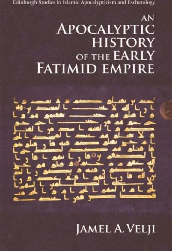 An Apocalyptic History of the Early Fatimid Empire av Jamel Velji