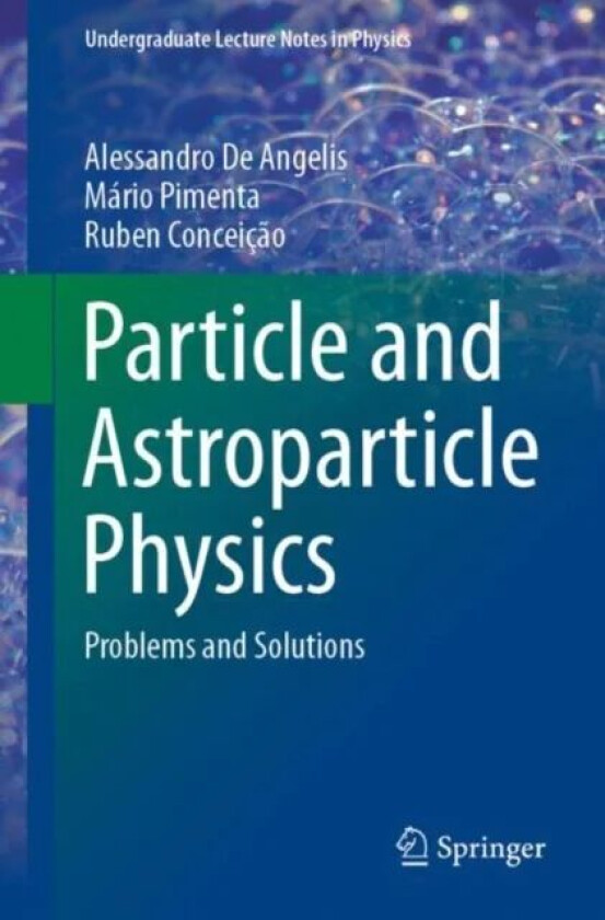 Particle and Astroparticle Physics av Alessandro De Angelis, Mario Pimenta, Ruben Conceicao