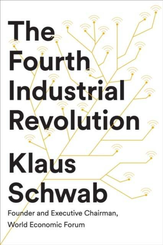 The Fourth Industrial Revolution av Klaus (Founder and Executive Chairman World Economic Forum) Schwab