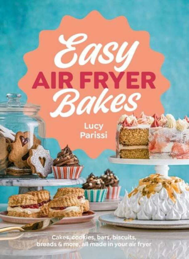 Easy Air Fryer Bakes Av Lucy Parissi