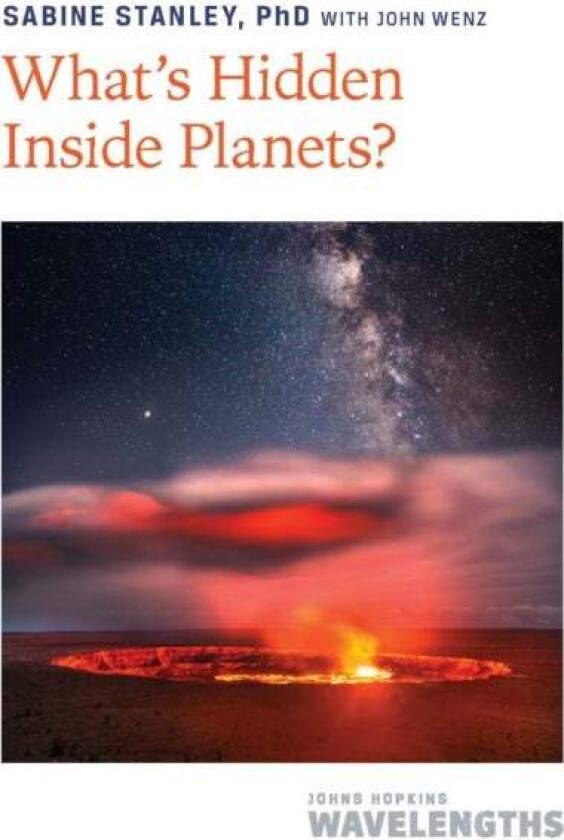 What&#039;s Hidden Inside Planets? av Sabine (Morton K. Blaustein Chair and Bloomberg Distinguished Professor Johns Hopkins University) Stanley