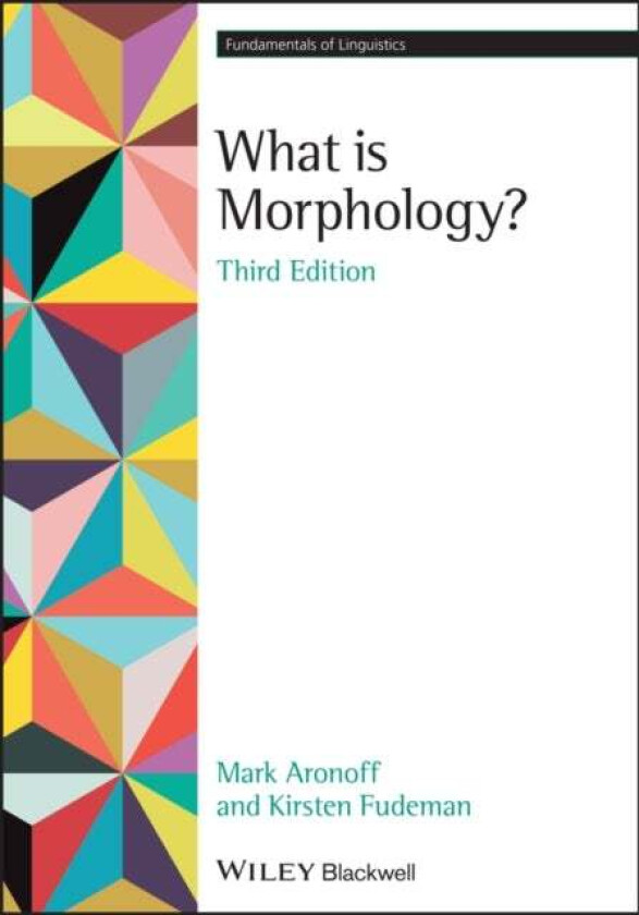 What is Morphology? av Mark (Professor Emeritus State University of New York - Stony Brook) Aronoff, Kirsten (Ithaca College) Fudeman
