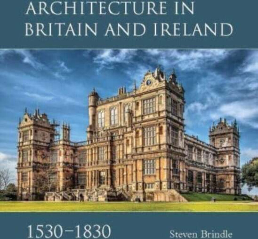 Architecture in Britain and Ireland, 1530-1830 av Steven Brindle