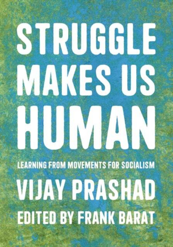 Struggle Is What Makes Us Human av Vijay Prashad, Frank Barat