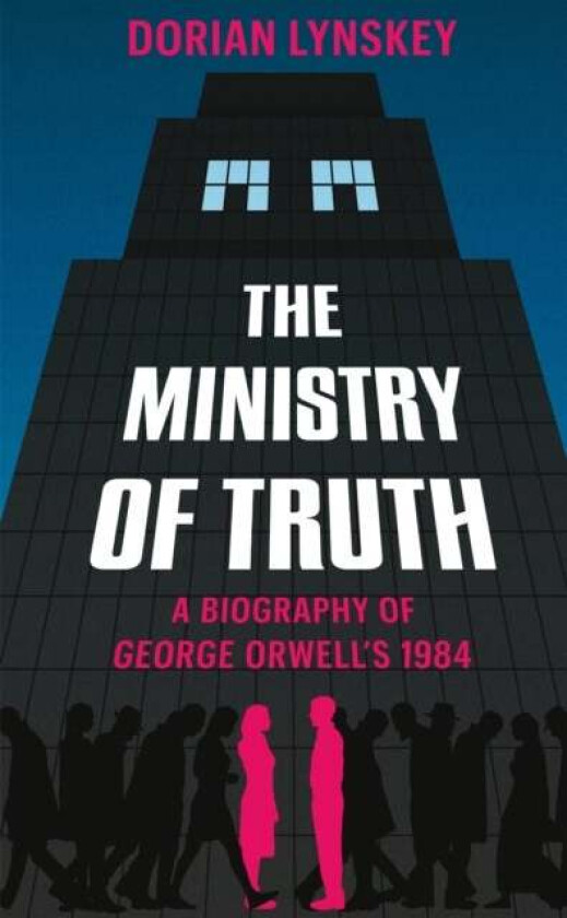 The Ministry of Truth av Dorian Lynskey