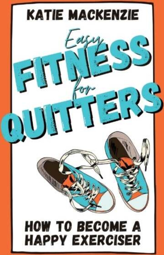 Easy Fitness for Quitters av Katie MacKenzie