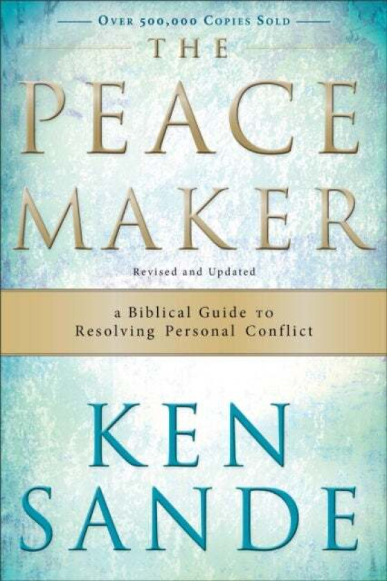 The Peacemaker - A Biblical Guide to Resolving Personal Conflict av Ken Sande