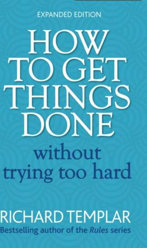 How to Get Things Done Without Trying Too Hard av Richard Templar