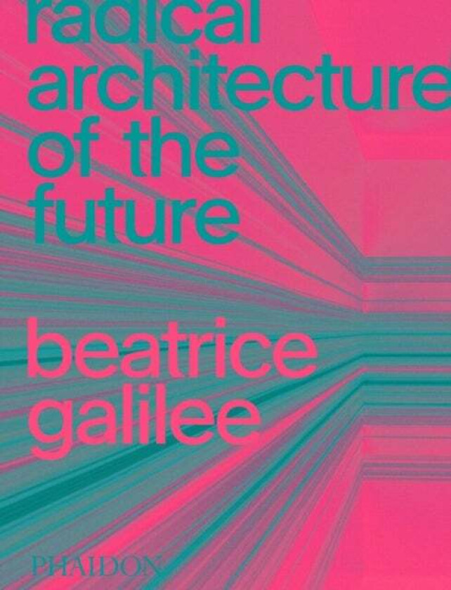 Radical Architecture of the Future av Beatrice Galilee