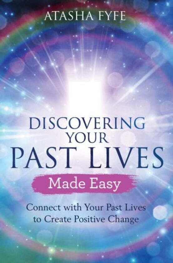 Discovering Your Past Lives Made Easy av Atasha Fyfe