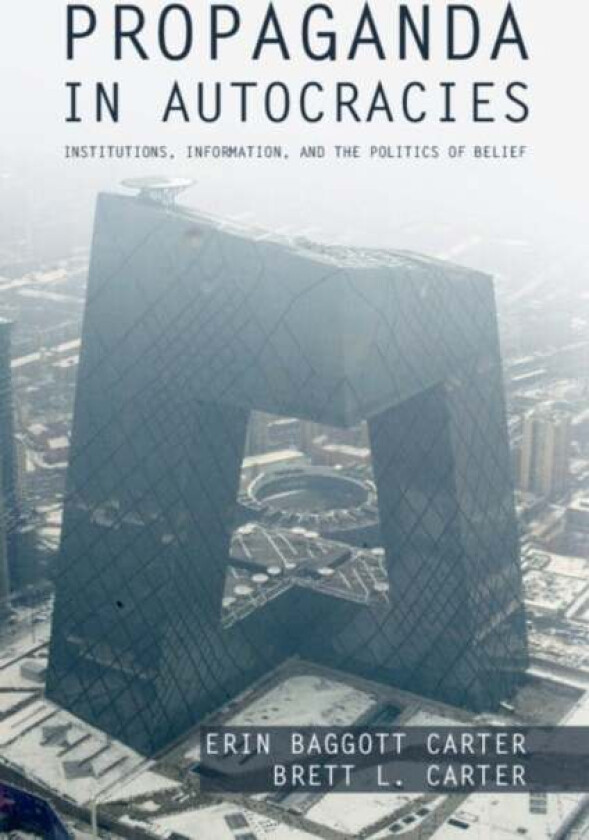 Propaganda in Autocracies av Erin (University of Southern California) Baggott Carter, Brett L. (University of Southern California) Carter