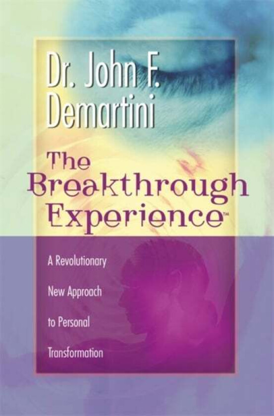 The Breakthrough Experience av Dr John F. Demartini