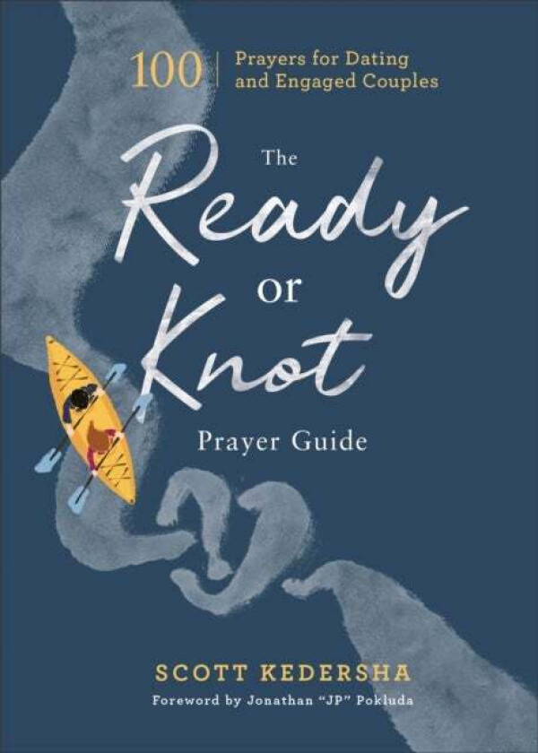 The Ready or Knot Prayer Guide - 100 Prayers for Dating and Engaged Couples av Scott Kedersha, Jonathan Pokluda