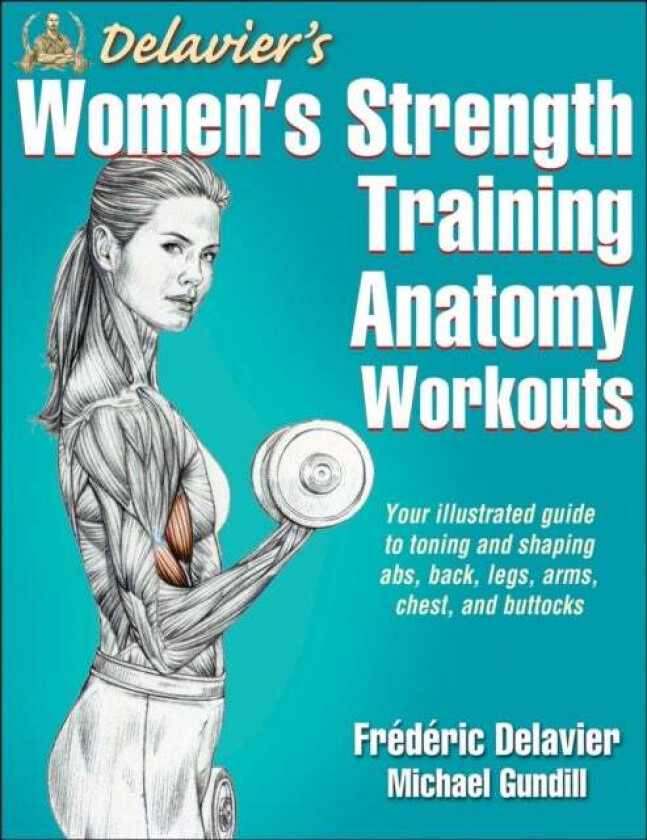 Delavier&#039;s Women&#039;s Strength Training Anatomy Workouts av Frederic Delavier, Michael Gundill